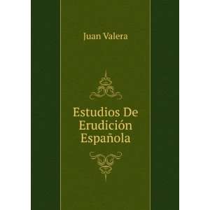  Estudios De ErudiciÃ³n EspaÃ±ola Juan Valera Books