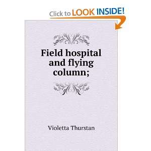    Field hospital and flying column; Violetta Thurstan Books