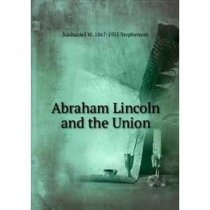   Lincoln and the Union Nathaniel W. 1867 1935 Stephenson Books
