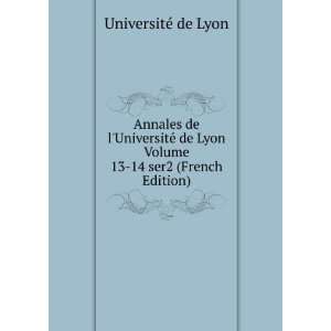   Lyon Volume 13 14 ser2 (French Edition) UniversitÃ© de Lyon Books