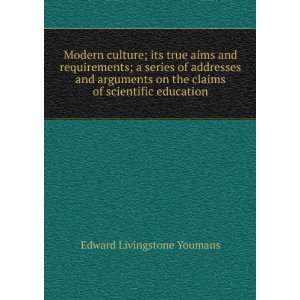   the claims of scientific education. Edward Livingstone Youmans Books