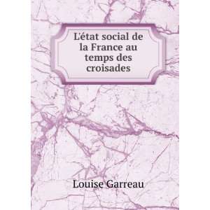   tat social de la France au temps des croisades Louise Garreau Books