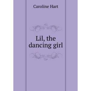  Lil, the dancing girl Caroline Hart Books