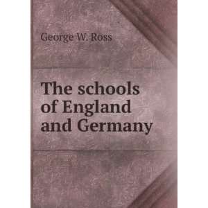  The schools of England and Germany George W. Ross Books