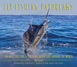 Fly Fishing Daydreams The Most Exciting Fly Fishing Adventures Around 