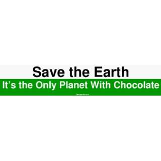  Save the Earth Its the Only Planet With Chocolate Large 