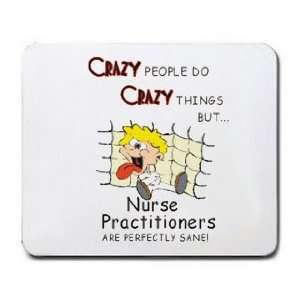   BUT Nurse Practitioners ARE PERFECTLY SANE Mousepad