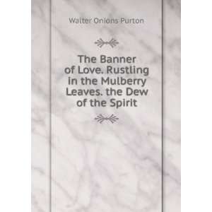  The Banner of Love. Rustling in the Mulberry Leaves. the 