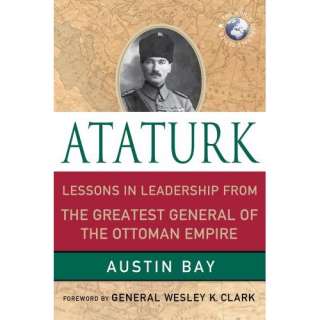  Ataturk Lessons in Leadership From the Greatest General 