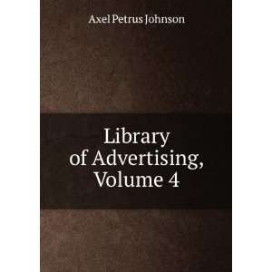 Library of Advertising, Volume 4 Axel Petrus Johnson  