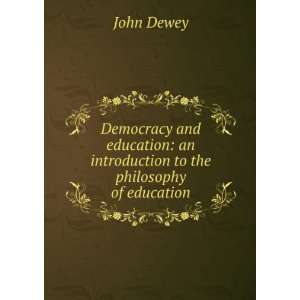   education an introduction to the philosophy of education John Dewey