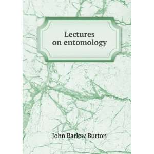  Lectures on entomology John Barlow Burton Books