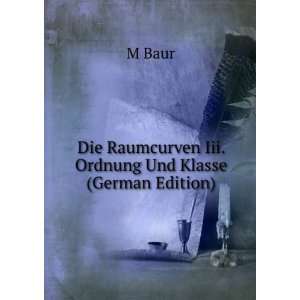   Die Raumcurven Iii. Ordnung Und Klasse (German Edition) M Baur Books