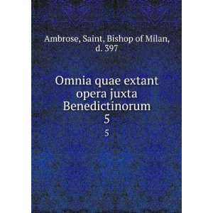   juxta Benedictinorum. 5 Saint, Bishop of Milan, d. 397 Ambrose Books