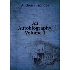  An Autobiography, Volume 1 Anthony Trollope Books
