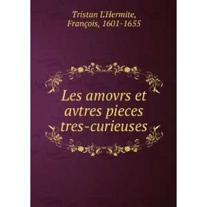   pieces tres curieuses FranÃ§ois, 1601 1655 Tristan LHermite Books