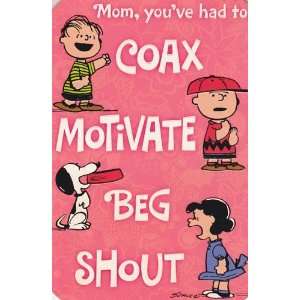 Mothers Day Card Peanuts Mom, Youve Had to Coax, Motivate, Beg 