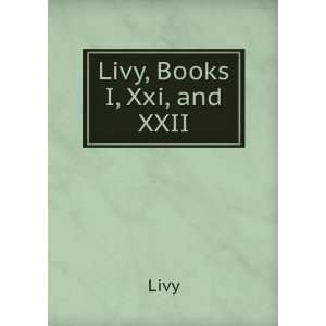  Livy, Books I, Xxi, and XXII Livy Books