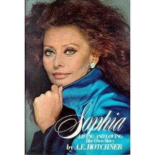 Sophia Living and Loving Her Own Story by A. E. Hotchner (Feb 1979)