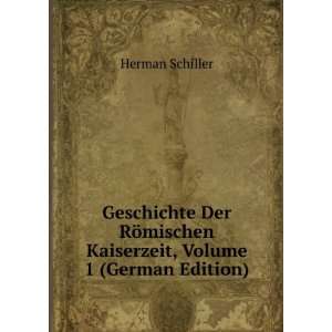 Geschichte Der RÃ¶mischen Kaiserzeit, Volume 1 (German Edition 