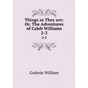   are Or, The Adventures of Caleb Williams. 2 3 Godwin William Books