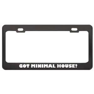 Got Minimal House? Music Musical Instrument Black Metal License Plate 