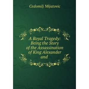   the Assassination of King Alexander and . Cedomilj Mijatovic Books