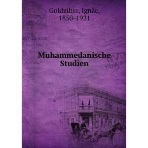    Muhammedanische Studien IgnÃ¡c, 1850 1921 Goldziher Books