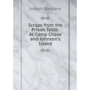   Table At Camp Chase and Johnsons Island Joseph BarbiÃ¨re Books