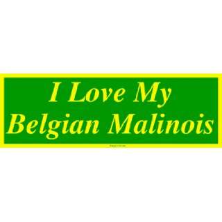  I Love My Belgian Malinois MINIATURE Sticker Automotive