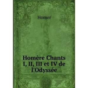  HomÃ¨re Chants I, II, III et IV de lOdyssÃ©e Homer 