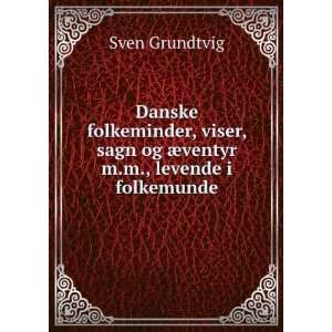   ventyr m.m., levende i folkemunde Sven Grundtvig  Books