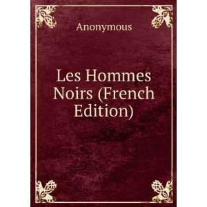  Les Hommes Noirs (French Edition) Anonymous Books