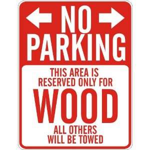   NO PARKING  RESERVED ONLY FOR WOOD  PARKING SIGN