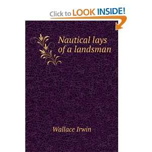  Nautical lays of a landsman Wallace Irwin Books