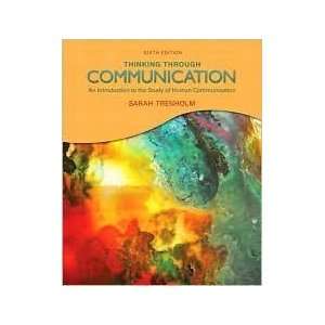  Thinking Through Communication 6th (sixth) edition Text 