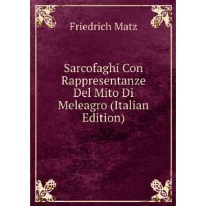   Mito Di Meleagro (Italian Edition) Friedrich Matz  Books