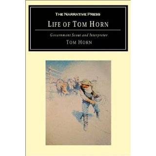 Life of Tom Horn Government Scout and Interpreter by Tom Horn and 