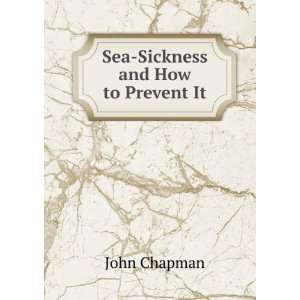 Sea Sickness and How to Prevent It John Chapman  Books