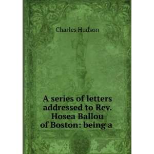  A series of letters addressed to Rev. Hosea Ballou of 
