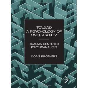  Toward a Psychology of Uncertainty Trauma Centered Psychoanalysis 