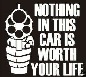 NOTHING IN THIS CAR IS WORTH YOUR LIFE Die cut decal  