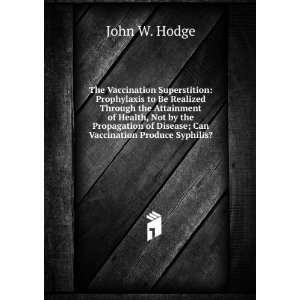   of Disease; Can Vaccination Produce Syphilis? John W. Hodge Books