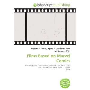 Films Based on Marvel Comics Frederic P. Miller, Agnes F. Vandome 