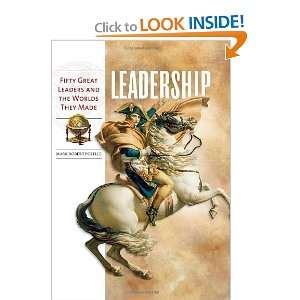  Leadership Fifty Great Leaders and the Worlds They Made 