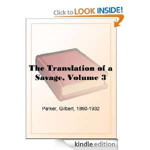 The Translation of a Savage, Volume 3 Gilbert Parker  