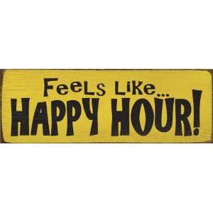  Feels like happy hour Wooden Sign