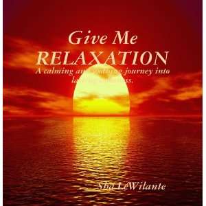  Give Me RELAXATION Sha LeWilante, Sha LÃ©Wilante Music