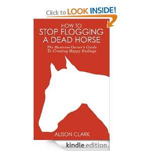 How To Stop Flogging A Dead Horse The Business Owners Guide To 