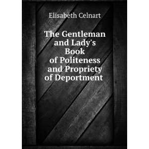   of Politeness and Propriety of Deportment . Elisabeth Celnart Books